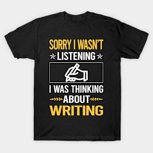 Sorry I Was Not Listening Writing Writer T-Shirt